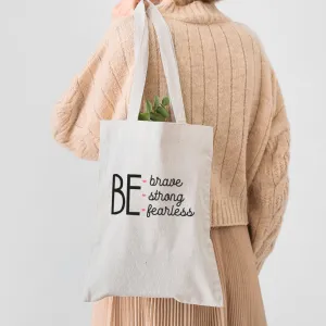 Be Brave, Strong, Fearless Tote Bag