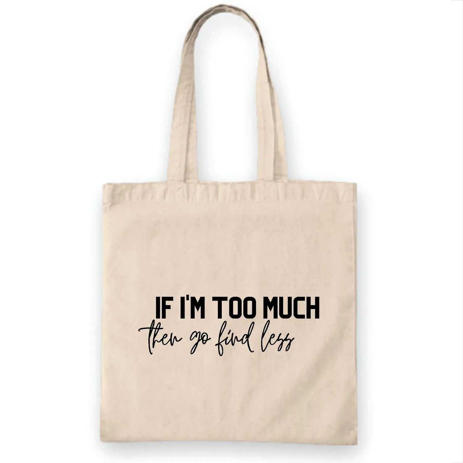 Funny Divorce Party Gift for Sassy Women If I am Too Much Go Find Less Natural White Multicolor Canvas Tote Bag