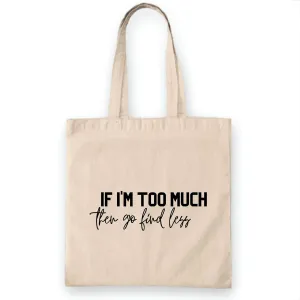 Funny Divorce Party Gift for Sassy Women If I am Too Much Go Find Less Natural White Multicolor Canvas Tote Bag